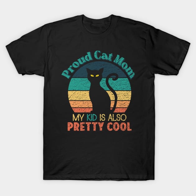 Proud Cat Mom - My Kid is also Pretty Cool T-Shirt by ObscureDesigns